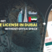 How To Get Trade License In Dubai Without Office Space