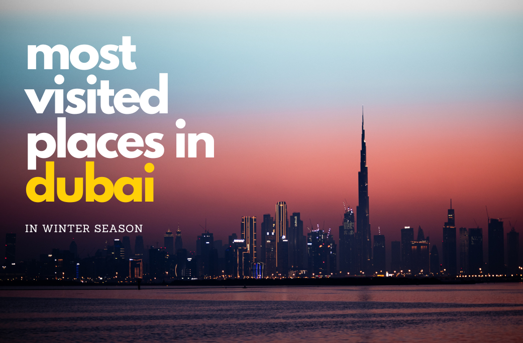 Most Visited Places in Dubai in Winter