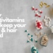 How Multivitamins Can Keep Your Skin & Hair Good