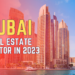 THE DUBAI REAL ESTATE SECTOR IN 2023