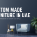 Custom Made Furniture in UAE