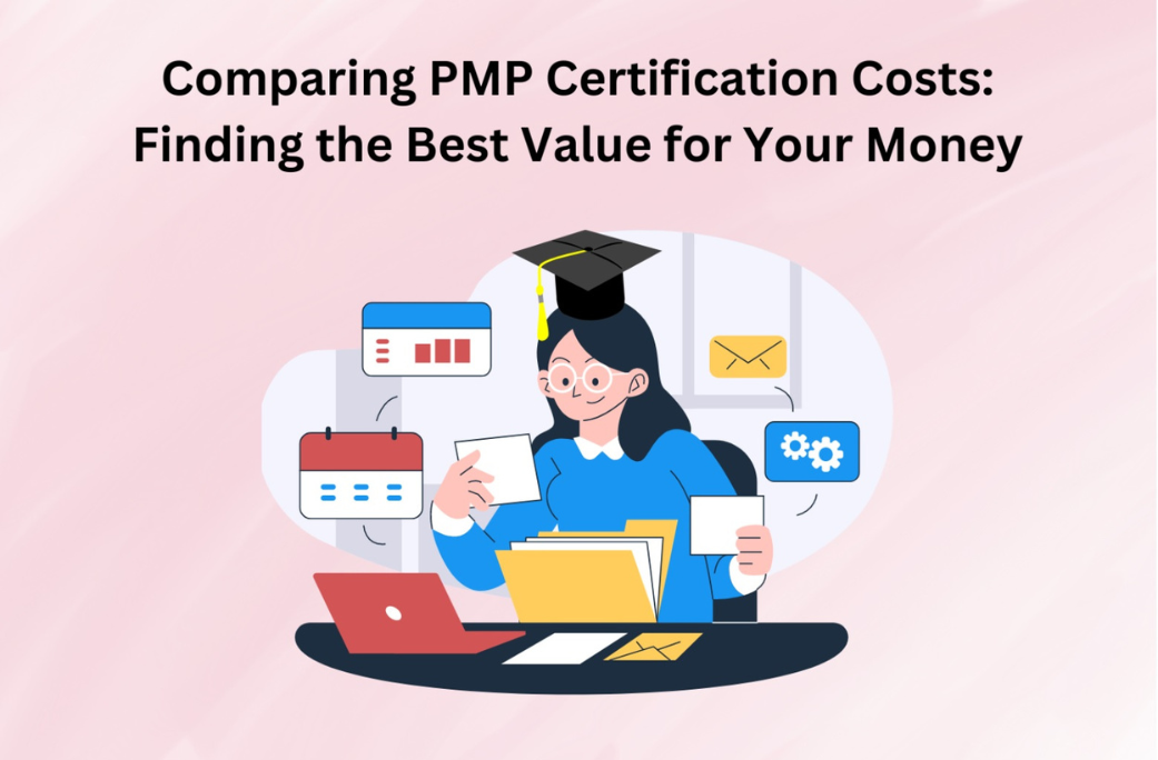 Comparing PMP Certification Costs: Finding the Best Value for Your Money 