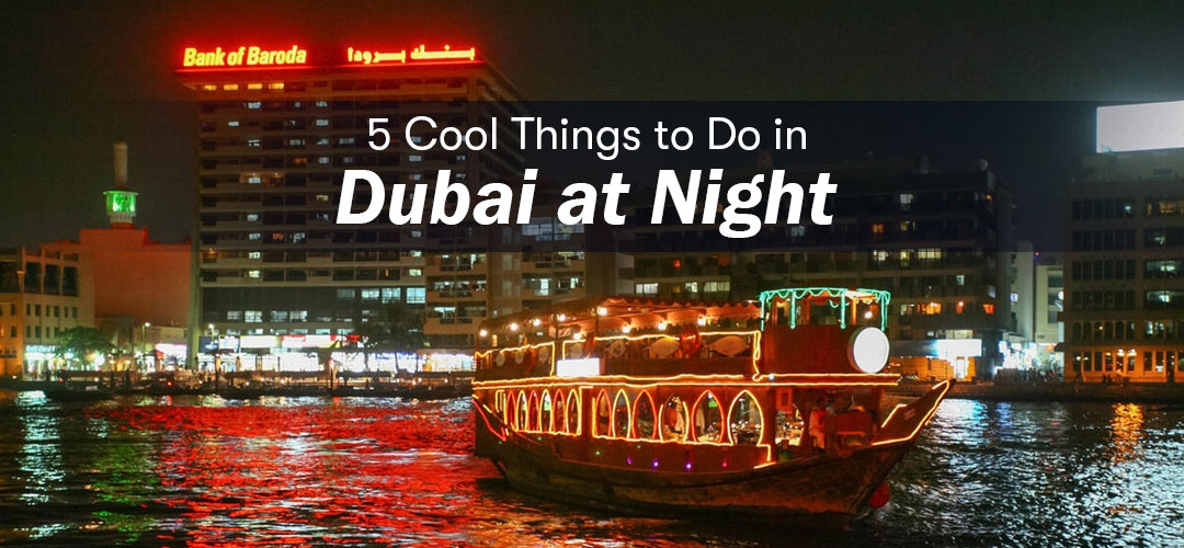 5 Cool Things to Do in Dubai at Night 5 Cool Things to Do in Dubai at Night
