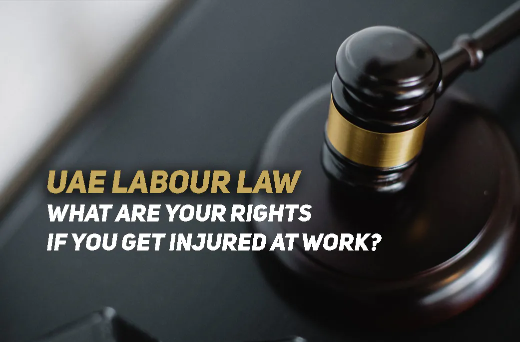 New UAE Labour Law: What are Your Rights If You Get Injured At Work?
