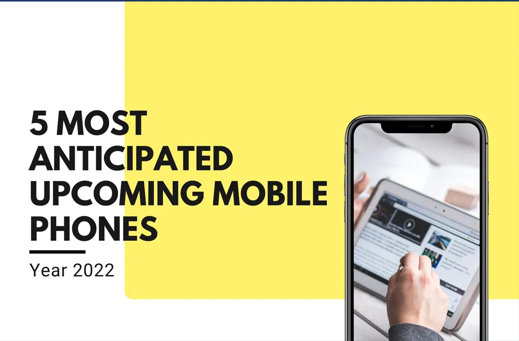 5 Most Anticipated Upcoming Mobile Phones of the Year 2022