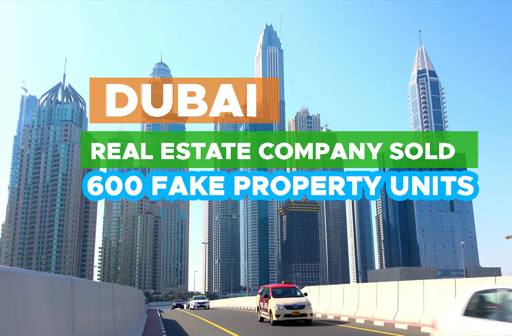 Dubai Real Estate Company Sold More Than 600 Counterfeit Property Units Dubai Real Estate Company Sold More Than 600 Counterfeit Property Units