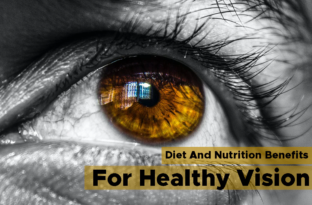 Diet And Nutrition Benefits For Healthy Vision