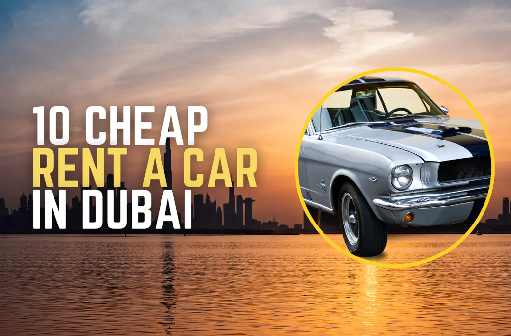 10 Best Companies For Cheap Rent A Car Dubai Monthly Basis 10 Best Companies For Cheap Rent A Car Dubai Monthly Basis