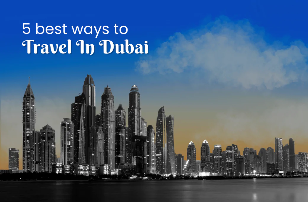 Five Best Ways to Travel in Dubai in 2023