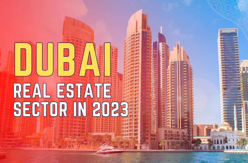 THE DUBAI REAL ESTATE SECTOR IN 2023: A MARKET OUTLOOK