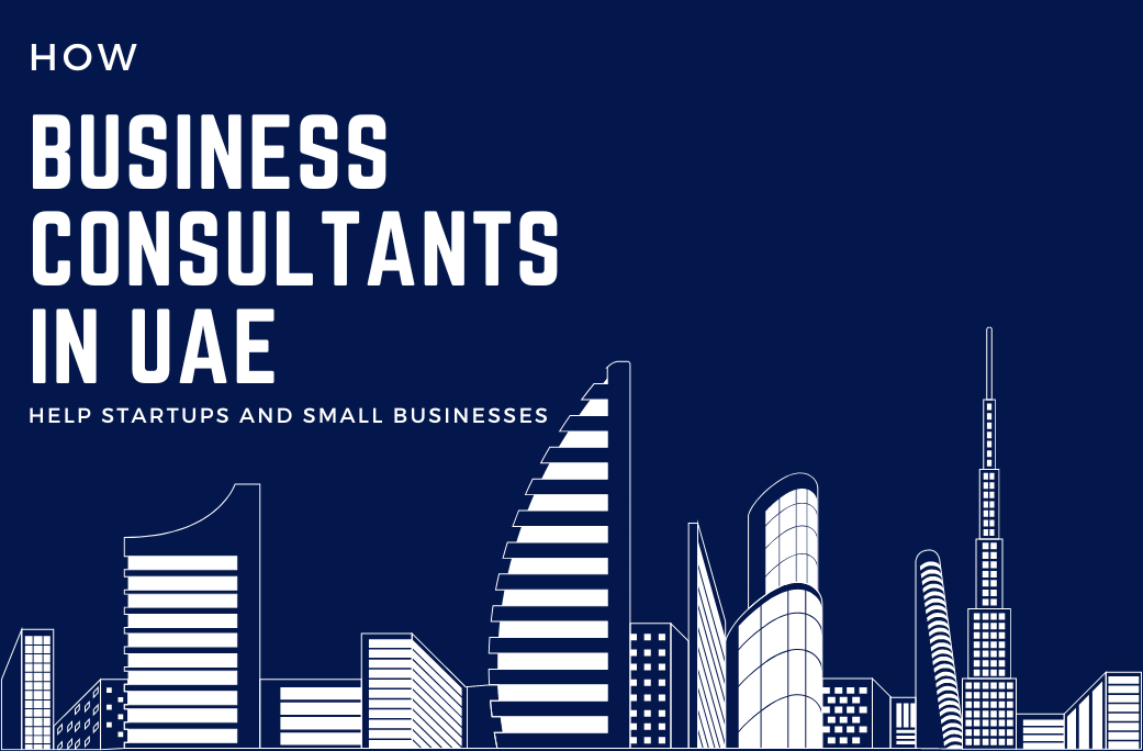 How Business Consultants in UAE Help Startups and Small Businesses Thrive