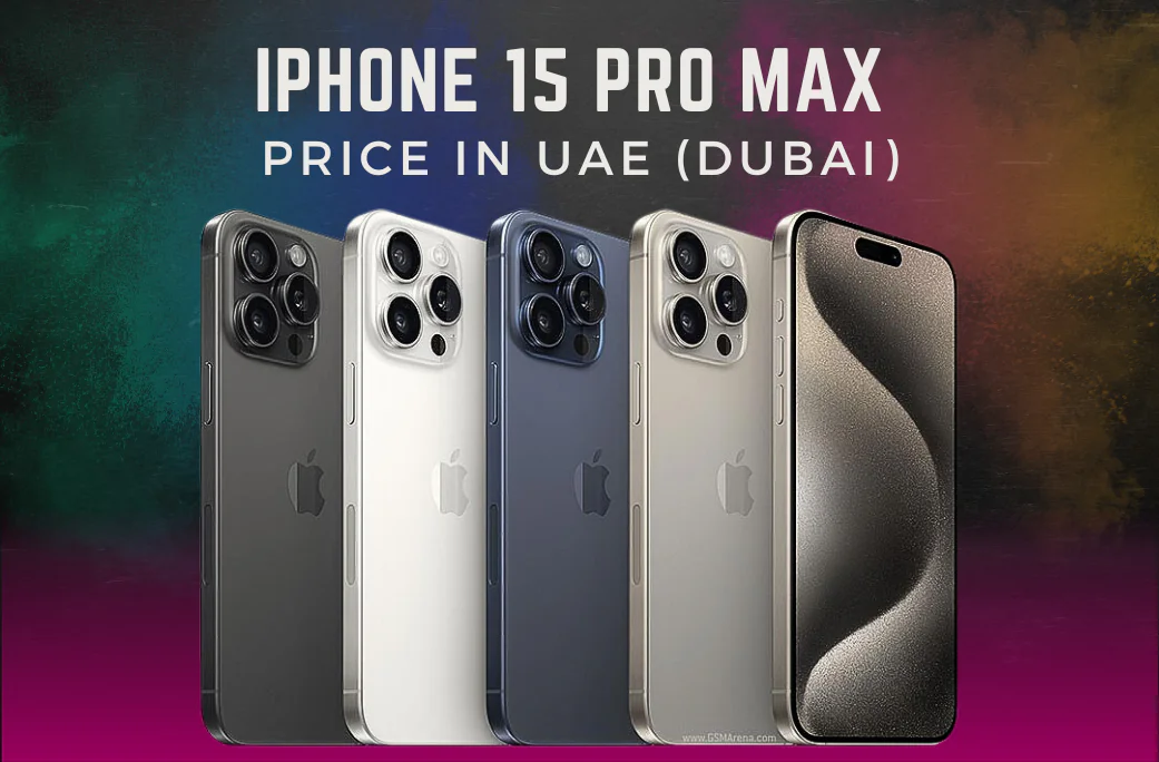 Unveiling iPhone 15 Pro Max Price In UAE Features And Specs